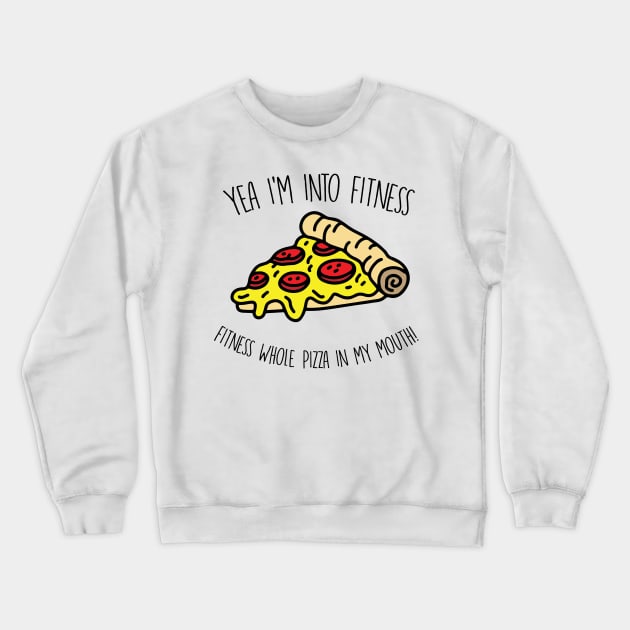 Yeah I'm Into Fitness.. Fitness Whole Pizza In My Mouth - Gym Fitness Workout Crewneck Sweatshirt by fromherotozero